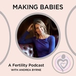 Podcast MAKING BABIES: A FERTILITY PODCAST WITH ANDREA BYRNE