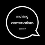 Logo of the podcast Making Conversations Podcast Podcast Making Conversations Podcast
