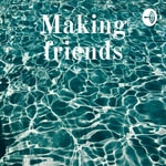 Podcast Making friends