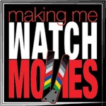 Making Me Watch Movies Podcast Making Me Watch Movies