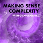 Making Sense of Complexity with George Gantz Making Sense of Complexity with George Gantz