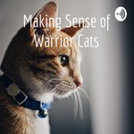 Logo of the podcast Making Sense of Warrior Cats Podcast Making Sense of Warrior Cats