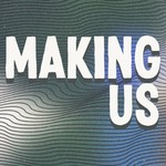 Logo of the podcast Making Us Podcast Making Us