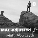Logo of the podcast MAL-adjusted with Mufti Abu Layth Podcast MAL-adjusted with Mufti Abu Layth