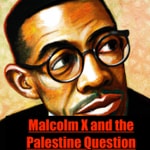 Logo of the podcast Malcolm X and the Palestine Question A Journey of Solidarity and Dissent Podcast Malcolm X and the Palestine Question A Journey of Solidarity and Dissent
