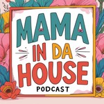 Logo of the podcast Mama In Da House Podcast Mama In Da House