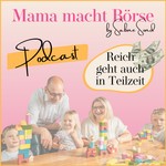 Logo of the podcast Mama macht Börse - Reich geht auch in Teilzeit Podcast Mama macht Börse - Reich geht auch in Teilzeit