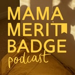 Logo of the podcast Mama Merit Badge Podcast Mama Merit Badge