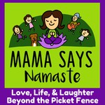Mama Says Namaste Podcast Podcast Mama Says Namaste Podcast