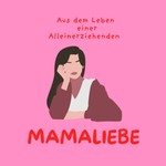 Podcast Mamaliebe - aus dem Leben einer Alleinerziehenden