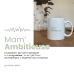 Podcast Mam'Ambitieuse