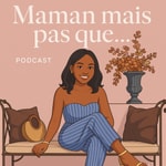 Logo of the podcast Maman mais pas que… Podcast Maman mais pas que…