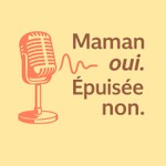 Logo of the podcast Maman oui. Epuisée non. Podcast Maman oui. Epuisée non.