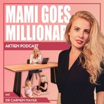 Mami goes Millionär - Der Aktien Podcast mit Dr. Carmen Mayer Podcast Mami goes Millionär - Der Aktien Podcast mit Dr. Carmen Mayer