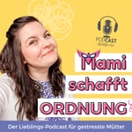 Logo of the podcast Mami schafft Ordnung - Organisiere dein Zuhause & deine Finanzen Podcast Mami schafft Ordnung - Organisiere dein Zuhause & deine Finanzen