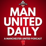 Man United Daily: A Manchester United Podcast Podcast Man United Daily: A Manchester United Podcast