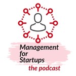 Logo of the podcast Management For Startups Podcast Podcast Management For Startups Podcast