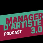 Podcast MANAGER D'ARTISTE 3.0