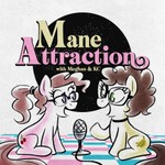 Logo of the podcast Mane Attraction: An MLP Friendship is Magic Podcast! Podcast Mane Attraction: An MLP Friendship is Magic Podcast!