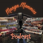 Manga Mommies Podcast Manga Mommies Podcast
