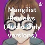 Logo of the podcast Mangilist Reviews (Audio Only versions) Podcast Mangilist Reviews (Audio Only versions)