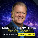 Logo of the podcast Manifest Anything You Can Imagine with Papi(PJ) DiNuzzo Podcast Manifest Anything You Can Imagine with Papi(PJ) DiNuzzo