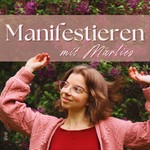 Manifestieren mit Marlies Podcast Manifestieren mit Marlies