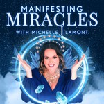 Manifesting Miracles With Michelle J. Lamont Podcast Manifesting Miracles With Michelle J. Lamont
