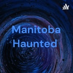 Logo of the podcast Manitoba Haunted Podcast Manitoba Haunted
