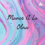 Logo of the podcast Manos A La Obra Podcast Manos A La Obra