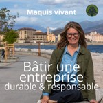 Maquis vivant - bâtir une entreprise durable & responsable Podcast Maquis vivant - bâtir une entreprise durable & responsable