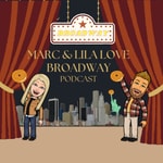 Marc & Lila Love Broadway Podcast Marc & Lila Love Broadway