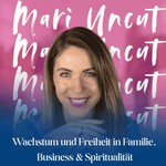 Logo of the podcast Mari Uncut - Wachstum und Freiheit in Familie, Business & Spiritualität Podcast Mari Uncut - Wachstum und Freiheit in Familie, Business & Spiritualität