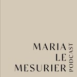 Logo of the podcast MARIA LE MESURIER PODCAST Podcast MARIA LE MESURIER PODCAST
