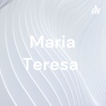 Logo of the podcast Maria Teresa Podcast Maria Teresa