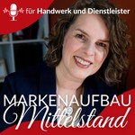 Markenaufbau Mittelstand - der Podcast für inhabergeführte Handwerksbetriebe und andere Unternehmer Podcast Markenaufbau Mittelstand - der Podcast für inhabergeführte Handwerksbetriebe und andere Unternehmer
