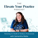 Marketing for Health & Wellness Professionals: Elevate Your Practice Podcast Marketing for Health & Wellness Professionals: Elevate Your Practice
