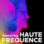 Marketing Haute Fréquence Podcast Marketing Haute Fréquence