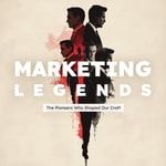 Marketing Legends: The Pioneers Who Shaped The Craft Podcast Marketing Legends: The Pioneers Who Shaped The Craft