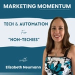 Logo of the podcast Marketing Momentum : Tech & Automation for "Non-Techies" Podcast Marketing Momentum : Tech & Automation for "Non-Techies"