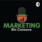 Logo of the podcast Marketing sin Censura Podcast Marketing sin Censura