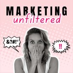 Marketing #Unfiltered Podcast Marketing #Unfiltered