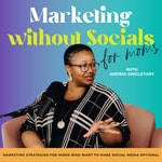 Marketing Without Socials for Moms - Marketing Without Social Media, Podcast Monetization, Podcast Strategy, Collaborations