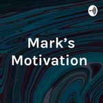Logo of the podcast Mark’s Motivation Podcast Mark’s Motivation