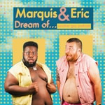Podcast Marquis and Eric Dream Of... Another Gay Podcast