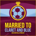 Logo of the podcast Married to Claret and Blue - an Aston Villa Podcast Podcast Married to Claret and Blue - an Aston Villa Podcast