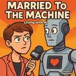 Married to the Machine: Living with AI Podcast Married to the Machine: Living with AI