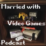 Podcast Married with Video Games Podcast