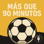 Logo of the podcast Más que 90 minutos Podcast Más que 90 minutos