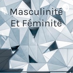 Logo of the podcast Masculinité Et Féminité Podcast Masculinité Et Féminité
